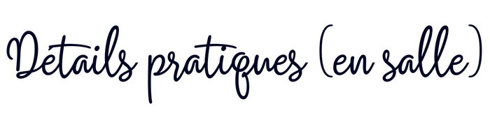 Détails pratiques (en salle)